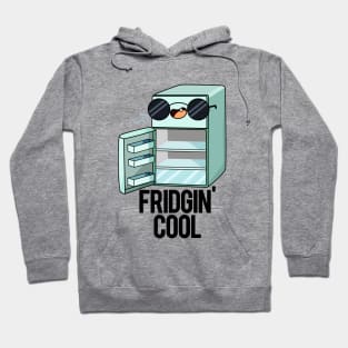 Fridgin' Cool Funny Fridge Pun Hoodie